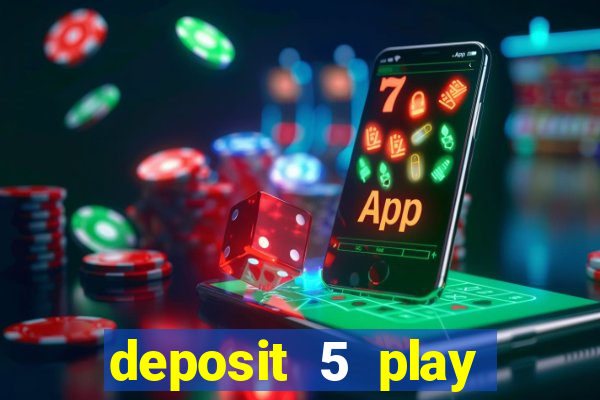 deposit 5 play with 40 casino