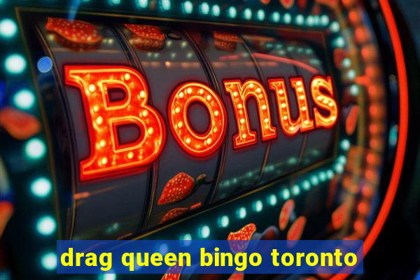 drag queen bingo toronto