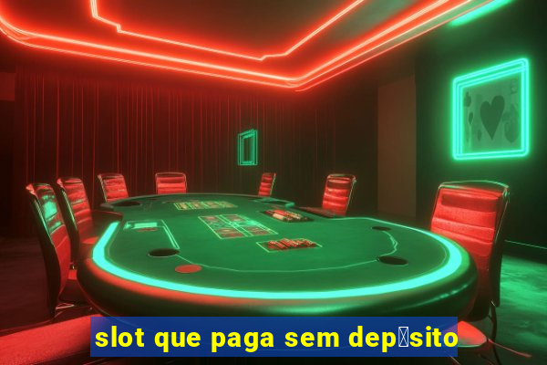 slot que paga sem dep贸sito