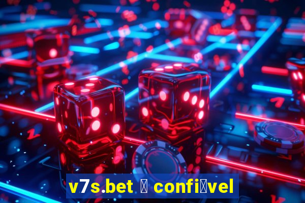 v7s.bet 茅 confi谩vel