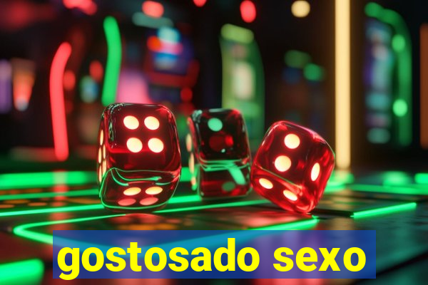 gostosado sexo