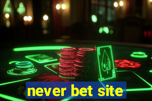 never bet site