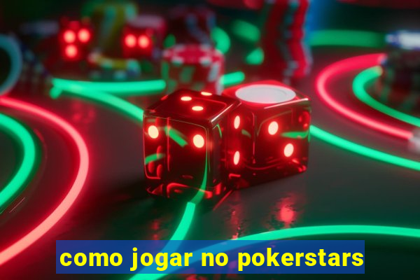 como jogar no pokerstars