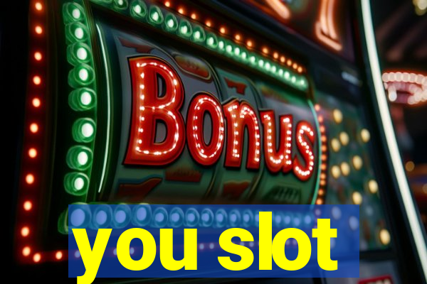 you slot