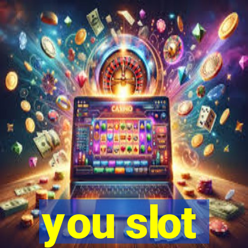 you slot