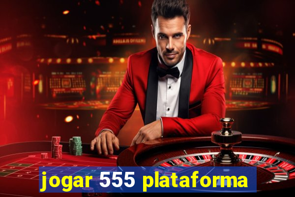 jogar 555 plataforma