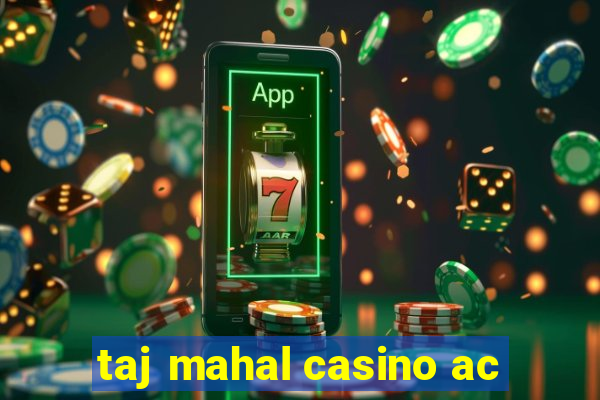 taj mahal casino ac