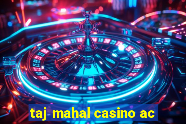 taj mahal casino ac