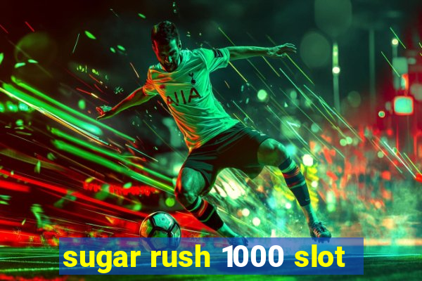 sugar rush 1000 slot