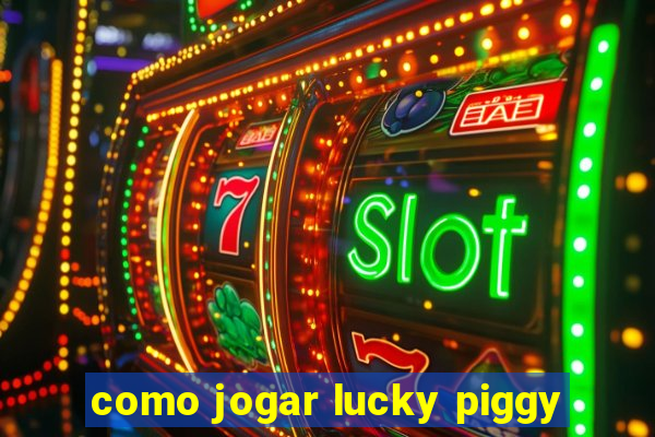 como jogar lucky piggy