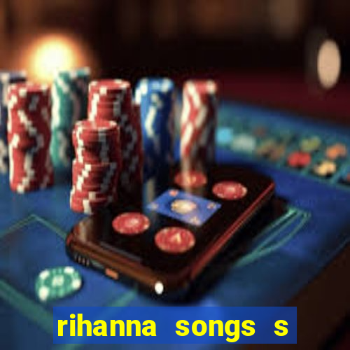 rihanna songs s and m