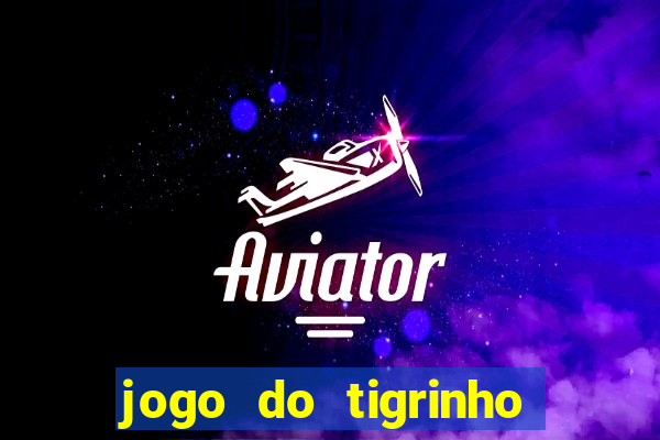 jogo do tigrinho da bete