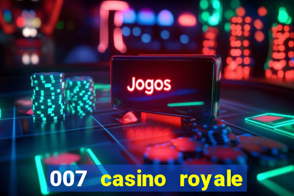 007 casino royale 007 vive e deixa morrer