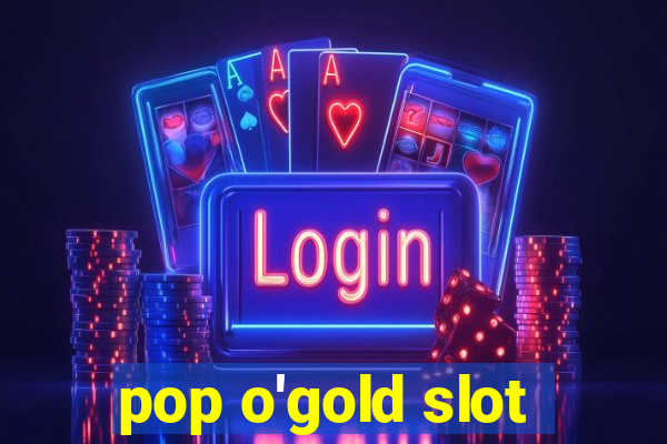 pop o'gold slot