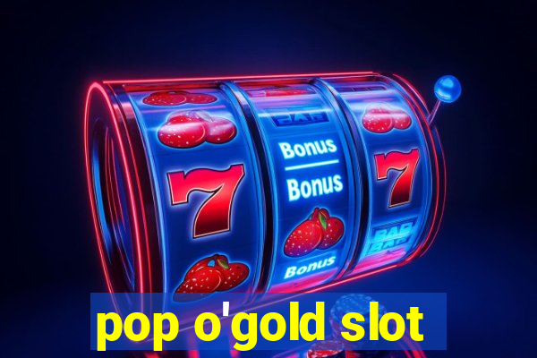 pop o'gold slot