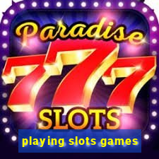 playing slots games