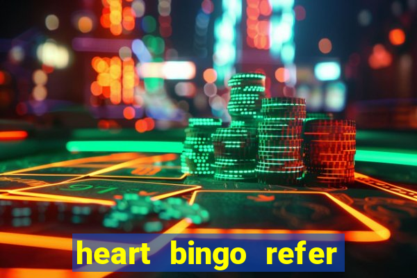 heart bingo refer a friend