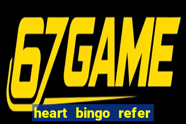 heart bingo refer a friend