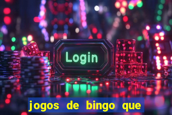 jogos de bingo que ganha dinheiro de verdade