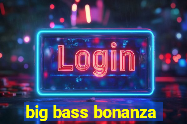 big bass bonanza