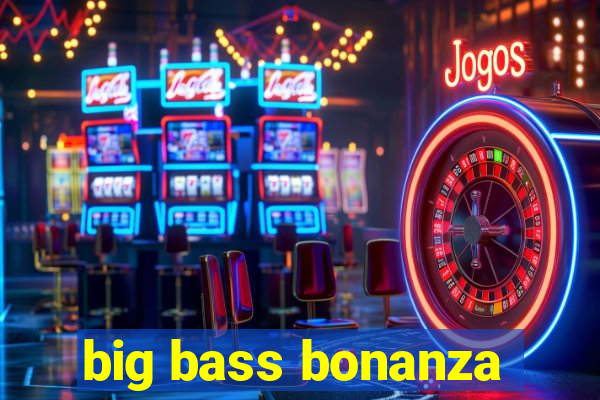 big bass bonanza