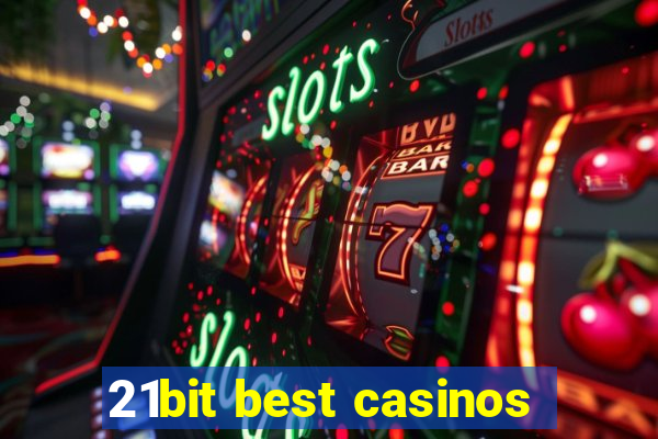 21bit best casinos