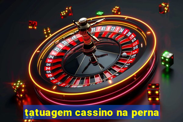 tatuagem cassino na perna