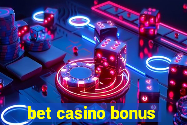 bet casino bonus