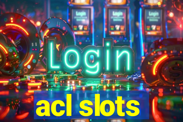 acl slots