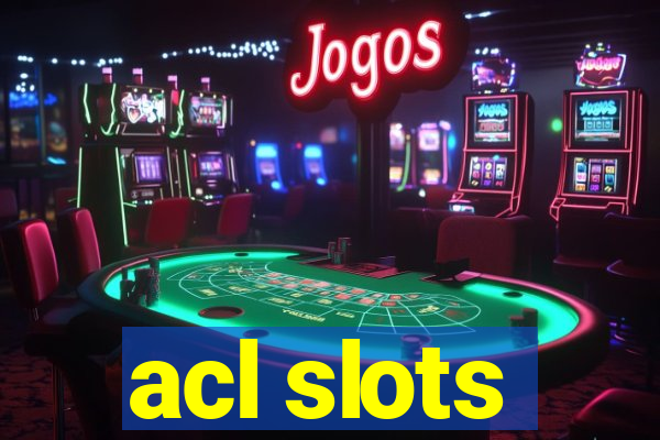 acl slots