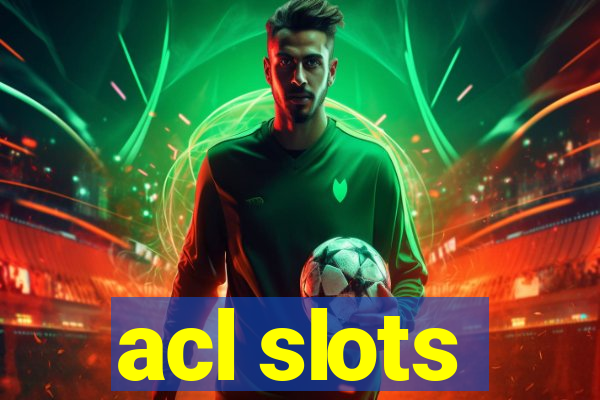 acl slots