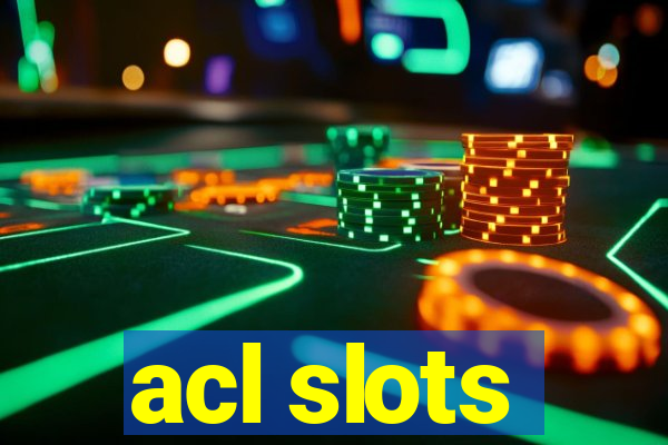 acl slots