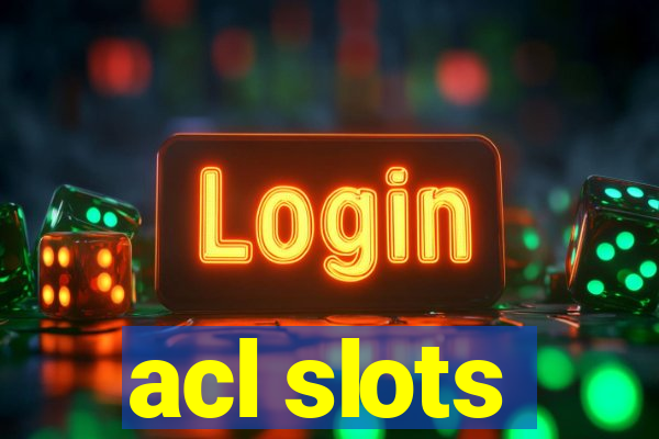 acl slots