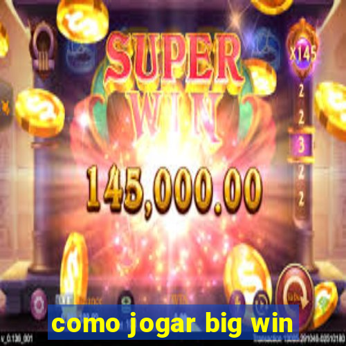 como jogar big win