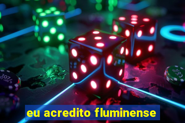 eu acredito fluminense