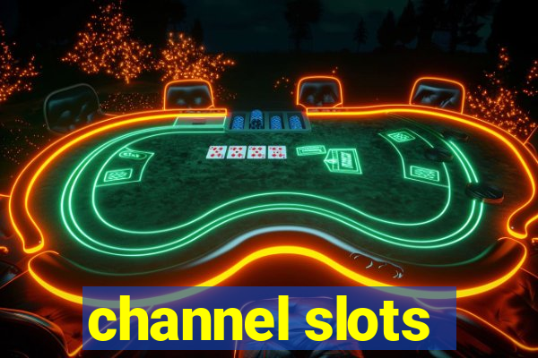 channel slots