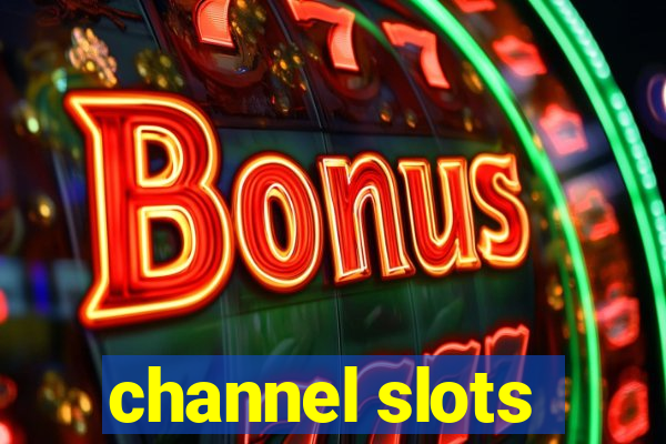 channel slots