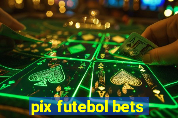 pix futebol bets