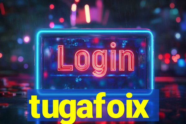 tugafoix