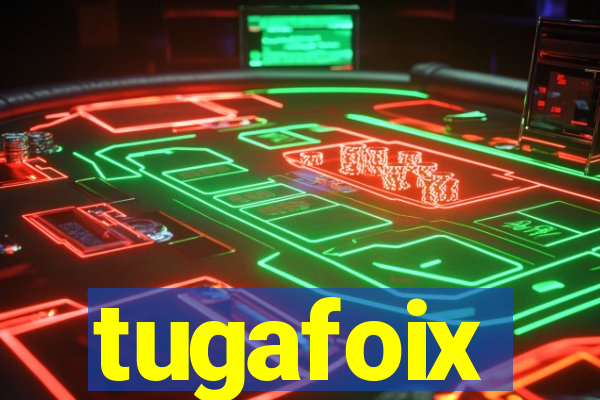 tugafoix