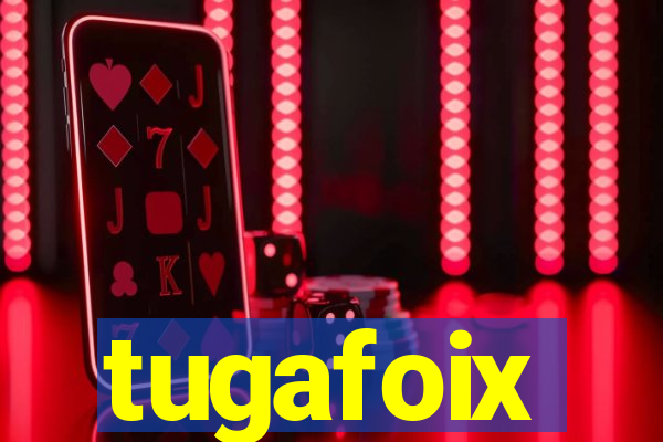 tugafoix