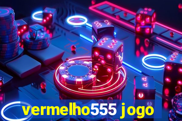 vermelho555 jogo