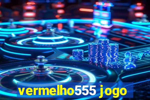 vermelho555 jogo