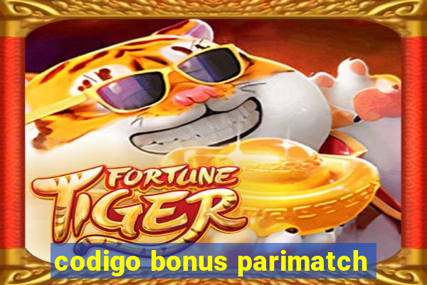 codigo bonus parimatch