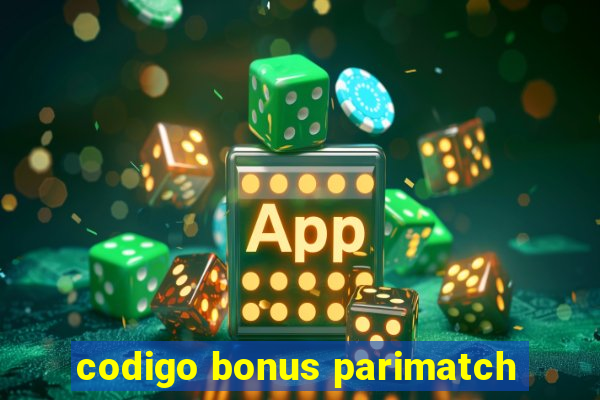 codigo bonus parimatch