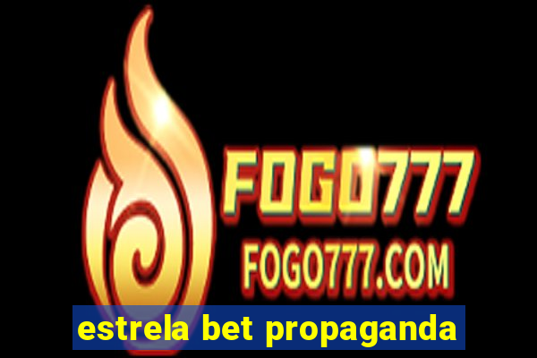 estrela bet propaganda