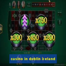 casino in dublin ireland