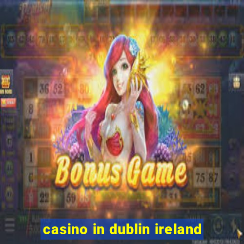 casino in dublin ireland