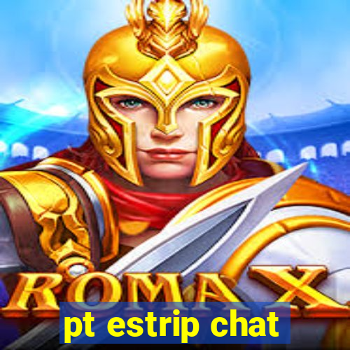 pt estrip chat