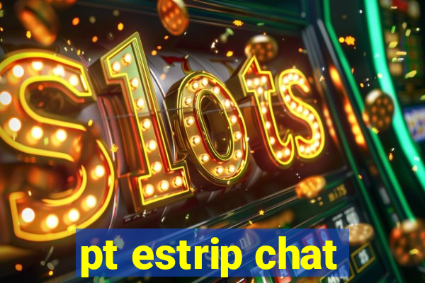 pt estrip chat